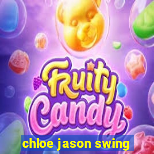 chloe jason swing